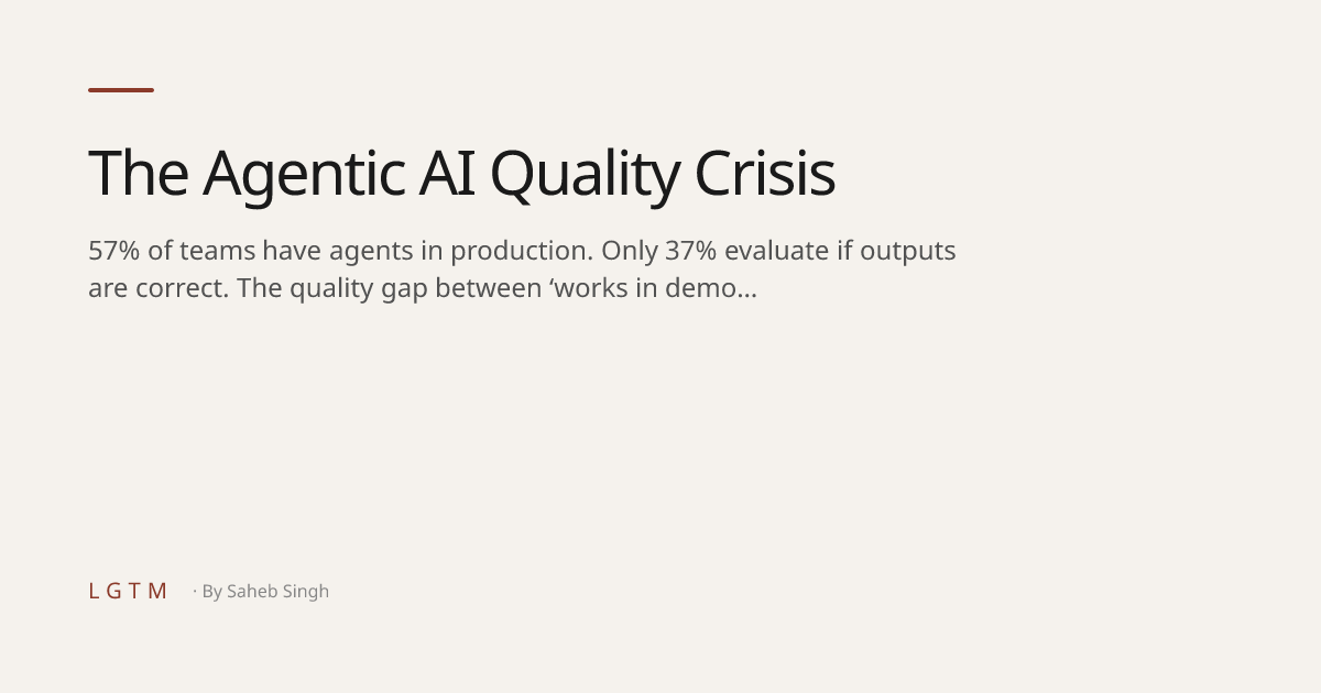 The Agentic AI Quality Crisis — LGTM